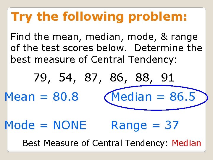 Try the following problem: Find the mean, median, mode, & range of the test