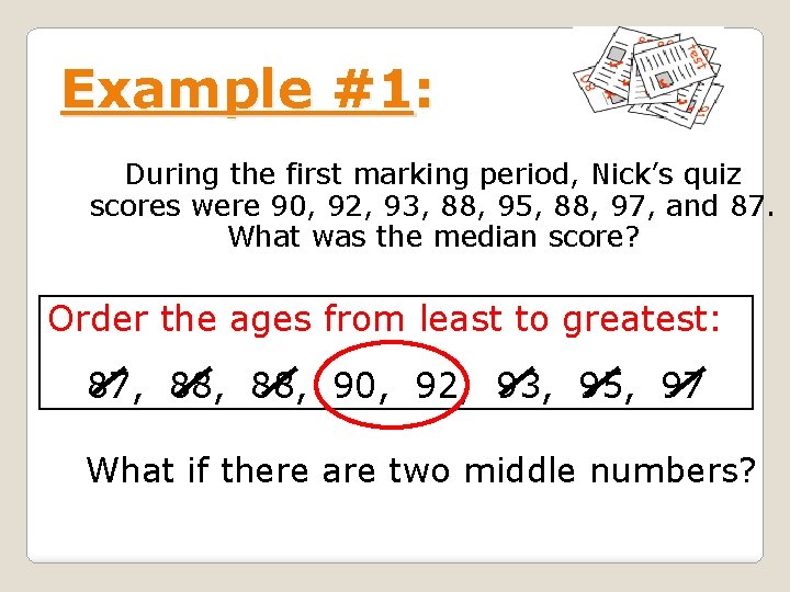 Example #1: During the first marking period, Nick’s quiz scores were 90, 92, 93,