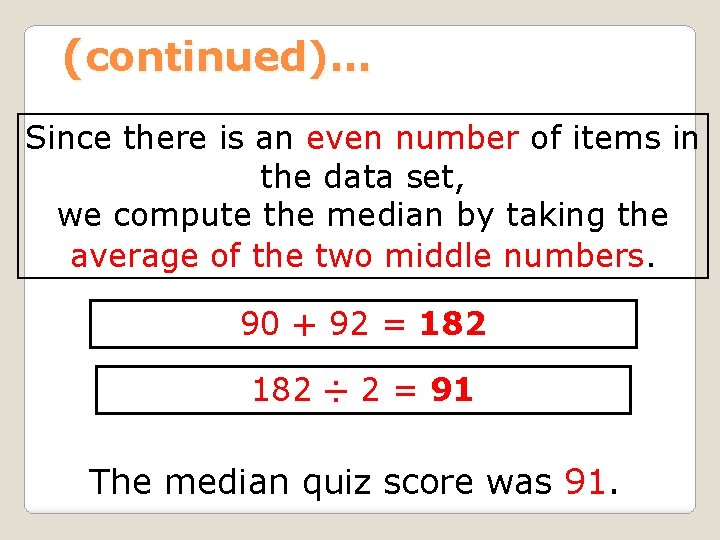 (continued)… Since there is an even number of items in the data set, we