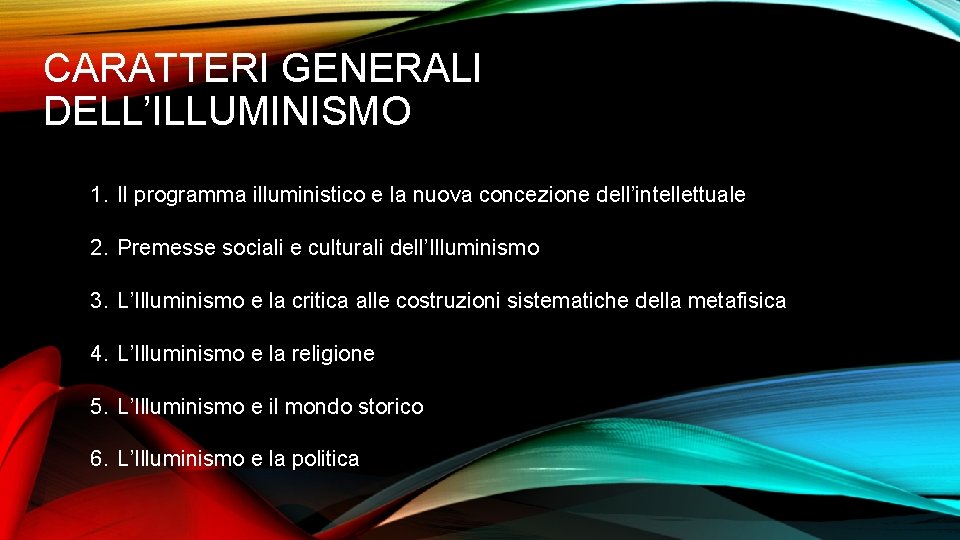 CARATTERI GENERALI DELL’ILLUMINISMO 1. Il programma illuministico e la nuova concezione dell’intellettuale 2. Premesse