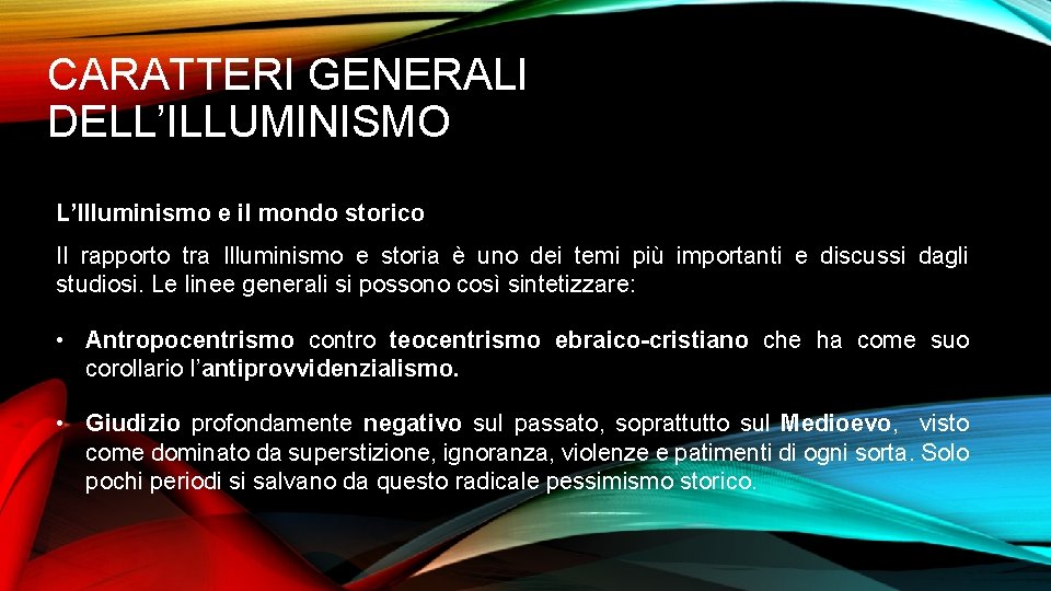 CARATTERI GENERALI DELL’ILLUMINISMO L’Illuminismo e il mondo storico Il rapporto tra Illuminismo e storia