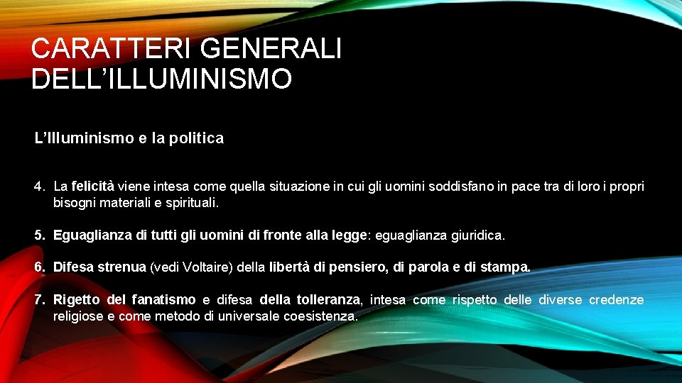 CARATTERI GENERALI DELL’ILLUMINISMO L’Illuminismo e la politica 4. La felicità viene intesa come quella