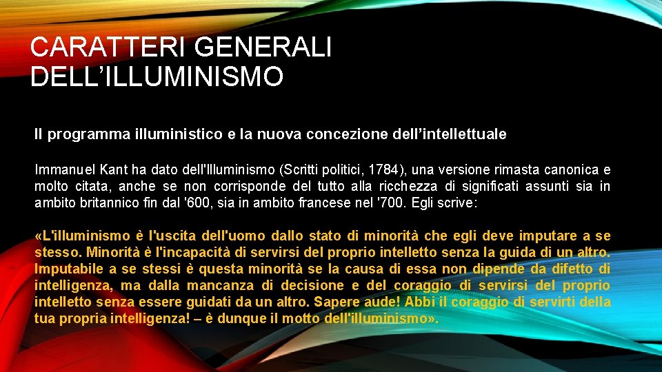 CARATTERI GENERALI DELL’ILLUMINISMO Il programma illuministico e la nuova concezione dell’intellettuale Immanuel Kant ha