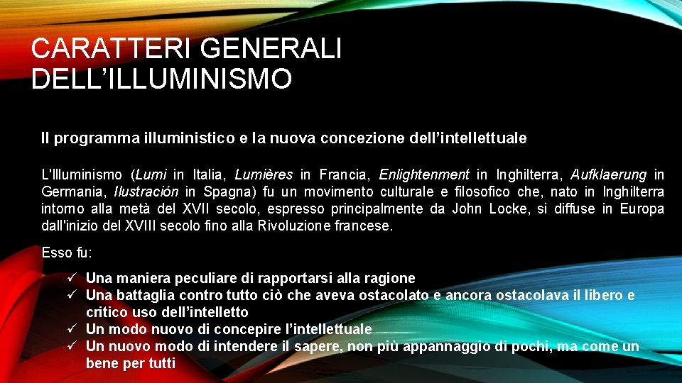 CARATTERI GENERALI DELL’ILLUMINISMO Il programma illuministico e la nuova concezione dell’intellettuale L'Illuminismo (Lumi in