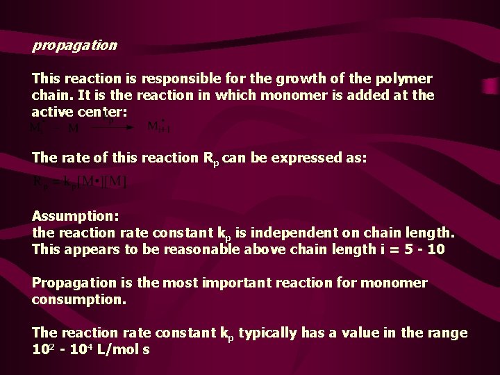 propagation This reaction is responsible for the growth of the polymer chain. It is
