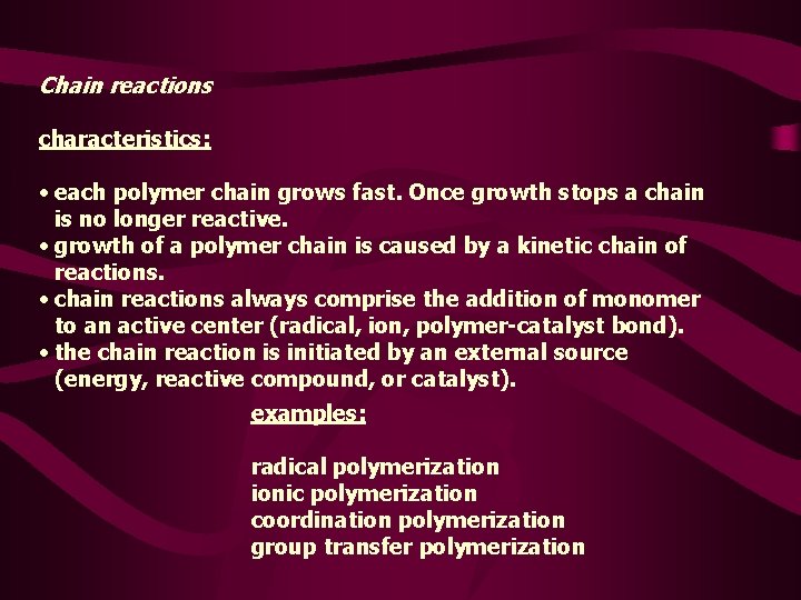 Chain reactions characteristics: • each polymer chain grows fast. Once growth stops a chain