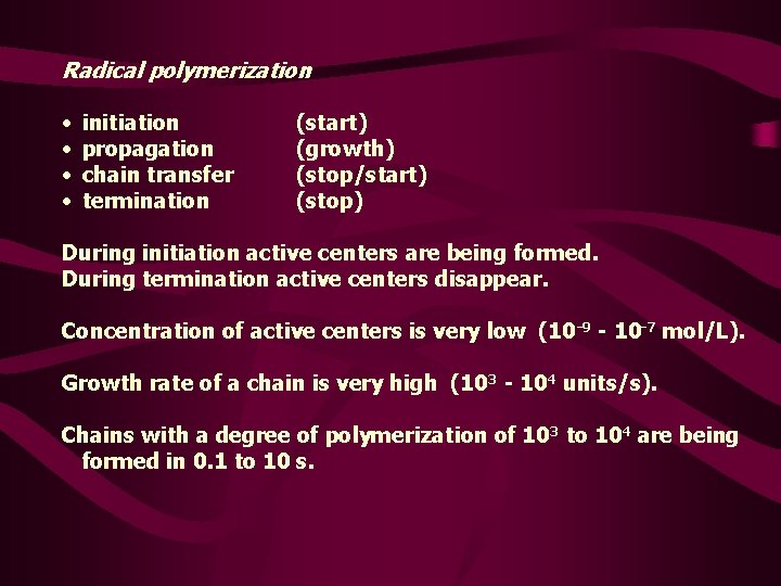 Radical polymerization • • initiation propagation chain transfer termination (start) (growth) (stop/start) (stop) During
