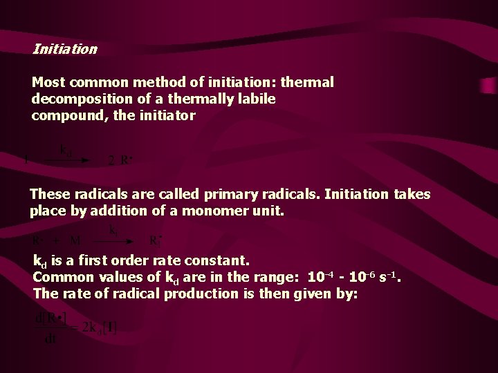 Initiation Most common method of initiation: thermal decomposition of a thermally labile compound, the