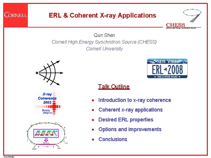 ERL & Coherent X-ray Applications Qun Shen Cornell High Energy Synchrotron Source (CHESS) Cornell