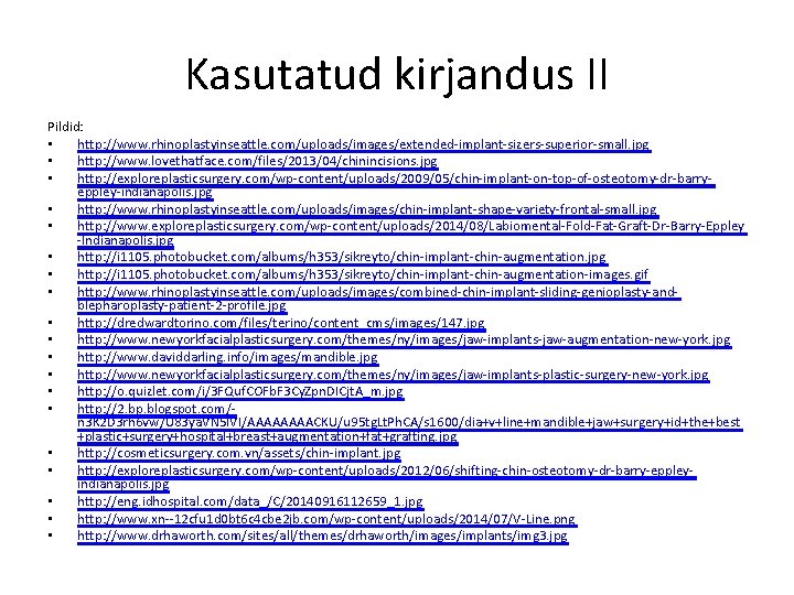 Kasutatud kirjandus II Pildid: • http: //www. rhinoplastyinseattle. com/uploads/images/extended-implant-sizers-superior-small. jpg • http: //www. lovethatface.