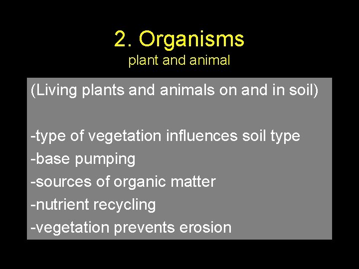 2. Organisms plant and animal (Living plants and animals on and in soil) -type