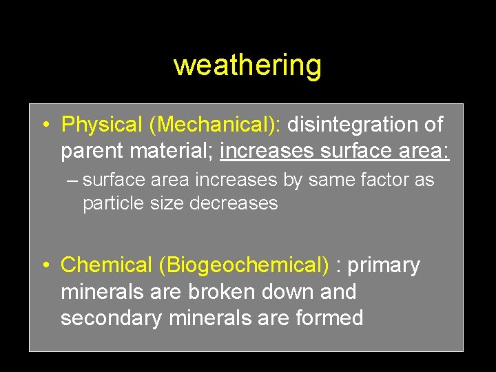 weathering • Physical (Mechanical): disintegration of parent material; increases surface area: – surface area