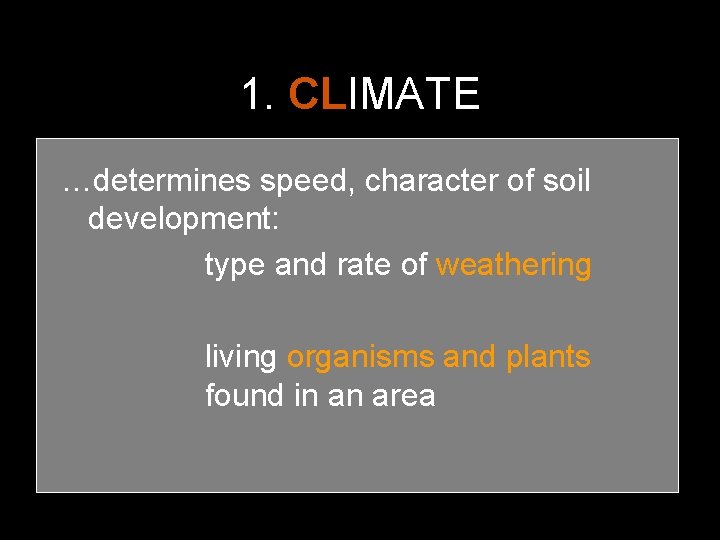 1. CLIMATE …determines speed, character of soil development: type and rate of weathering living