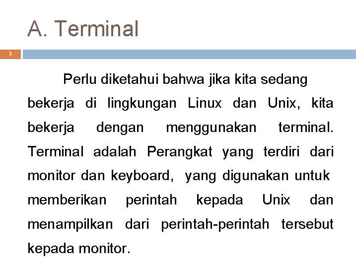 A. Terminal 3 Perlu diketahui bahwa jika kita sedang bekerja di lingkungan Linux dan