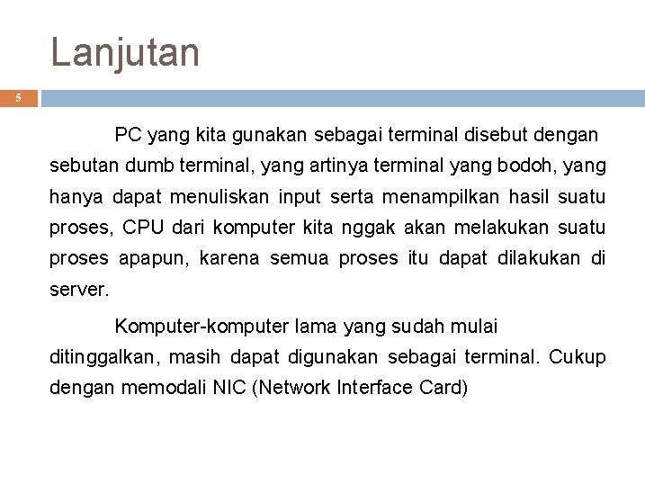 Lanjutan 5 PC yang kita gunakan sebagai terminal disebut dengan sebutan dumb terminal, yang
