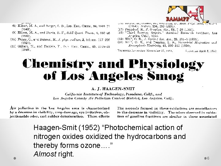 Haagen-Smit (1952) “Photochemical action of nitrogen oxides oxidized the hydrocarbons and thereby forms ozone….