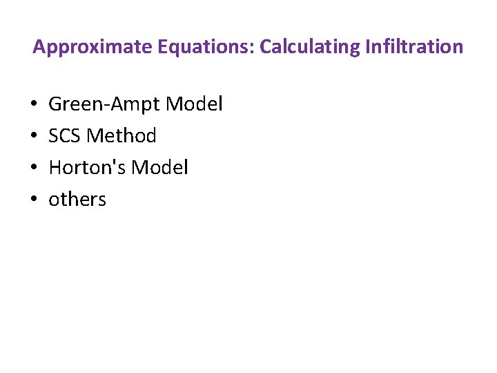 Approximate Equations: Calculating Infiltration • • Green-Ampt Model SCS Method Horton's Model others 