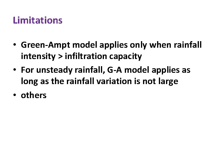 Limitations • Green-Ampt model applies only when rainfall intensity > infiltration capacity • For