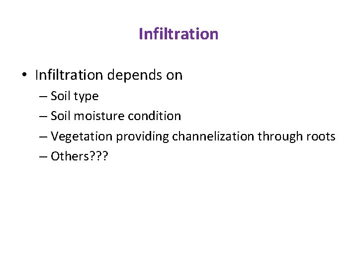 Infiltration • Infiltration depends on – Soil type – Soil moisture condition – Vegetation