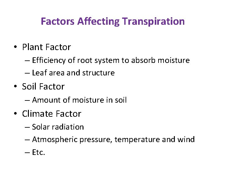 Factors Affecting Transpiration • Plant Factor – Efficiency of root system to absorb moisture