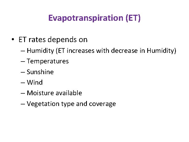 Evapotranspiration (ET) • ET rates depends on – Humidity (ET increases with decrease in