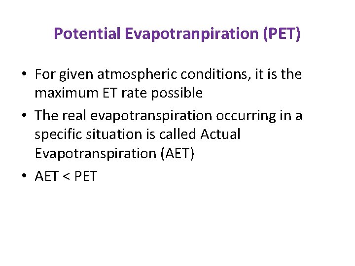 Potential Evapotranpiration (PET) • For given atmospheric conditions, it is the maximum ET rate