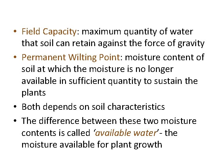  • Field Capacity: maximum quantity of water that soil can retain against the