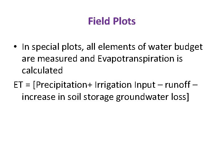 Field Plots • In special plots, all elements of water budget are measured and