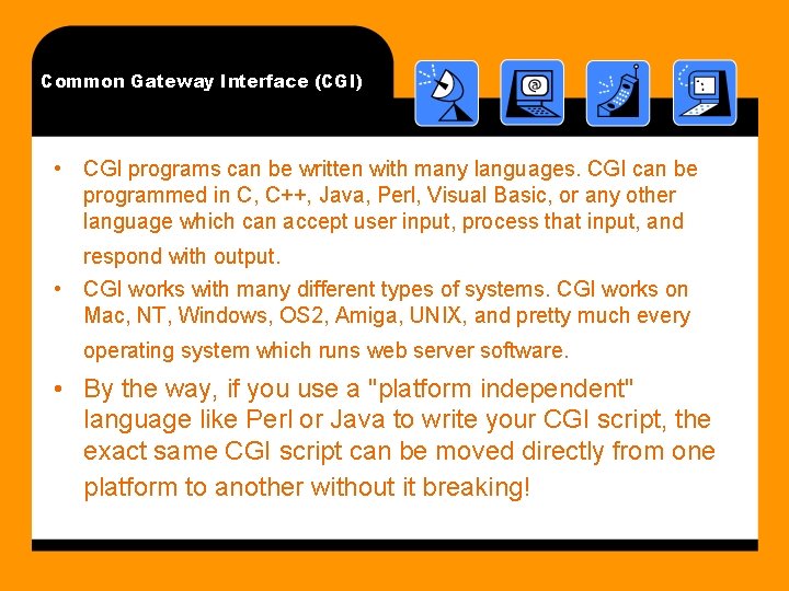 Common Gateway Interface (CGI) • CGI programs can be written with many languages. CGI