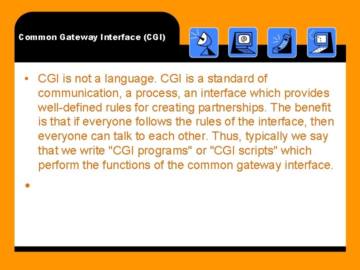 Common Gateway Interface (CGI) • CGI is not a language. CGI is a standard