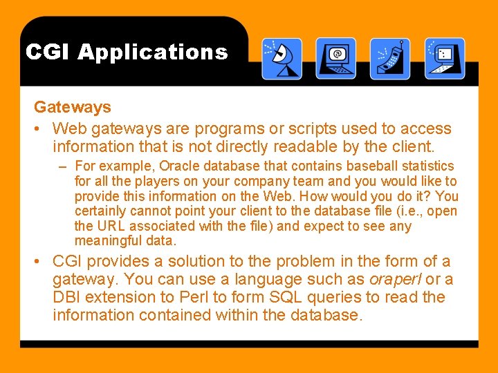 CGI Applications Gateways • Web gateways are programs or scripts used to access information