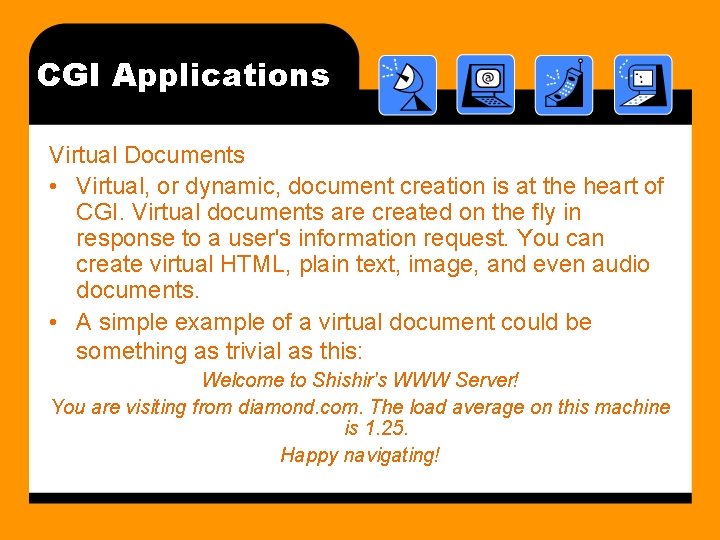 CGI Applications Virtual Documents • Virtual, or dynamic, document creation is at the heart