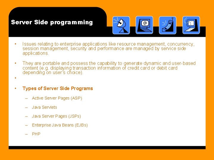 Server Side programming • Issues relating to enterprise applications like resource management, concurrency, session