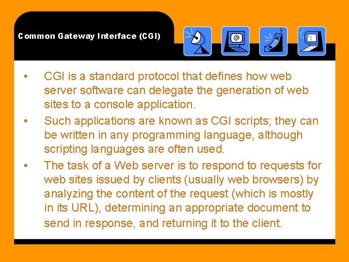 Common Gateway Interface (CGI) • • • CGI is a standard protocol that defines