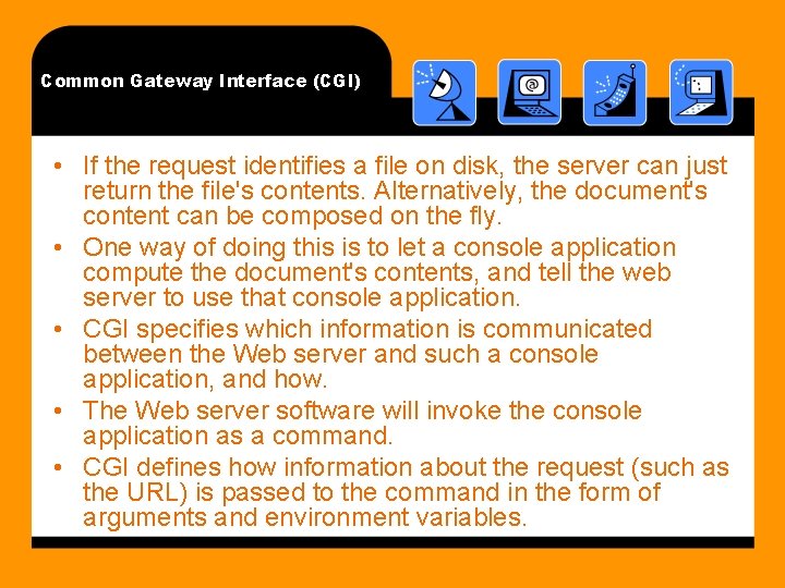 Common Gateway Interface (CGI) • If the request identifies a file on disk, the