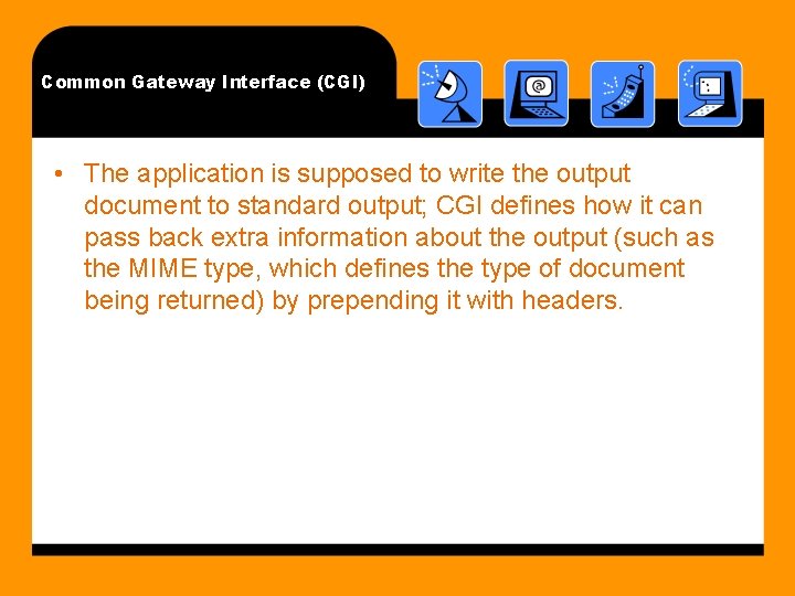 Common Gateway Interface (CGI) • The application is supposed to write the output document