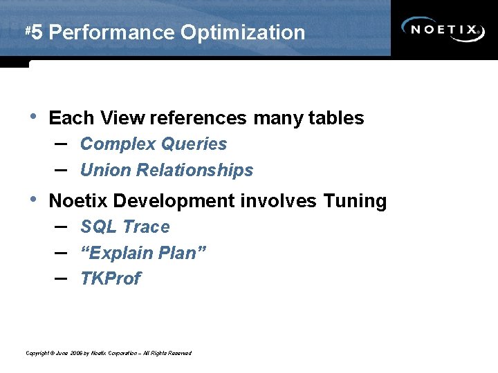 # 5 Performance Optimization • Each View references many tables – Complex Queries –