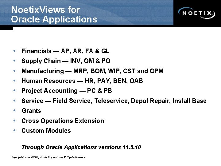 Noetix. Views for Oracle Applications • • • Financials — AP, AR, FA &