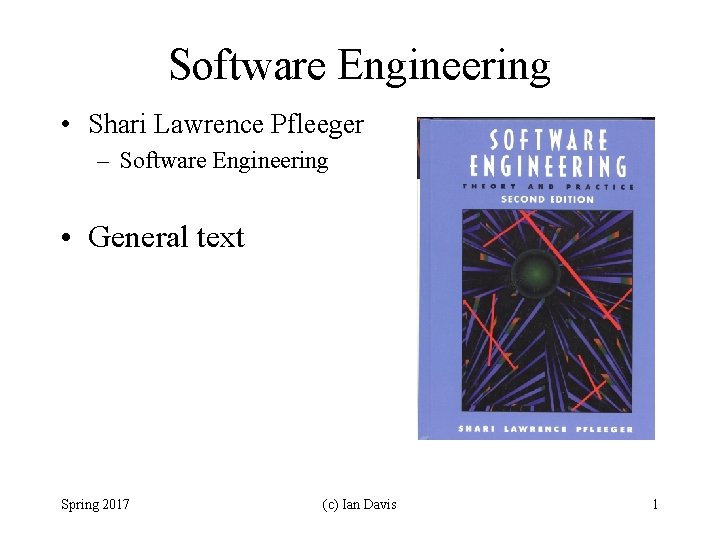 Software Engineering • Shari Lawrence Pfleeger – Software Engineering • General text Spring 2017