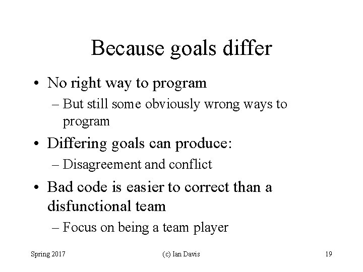 Because goals differ • No right way to program – But still some obviously