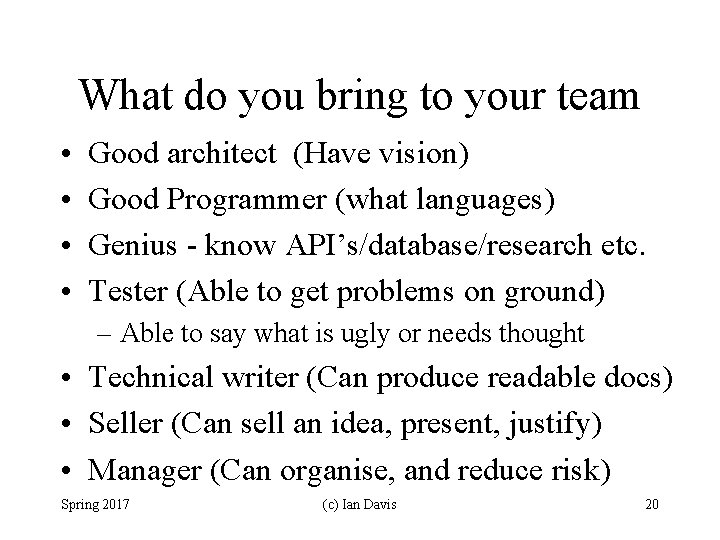 What do you bring to your team • • Good architect (Have vision) Good
