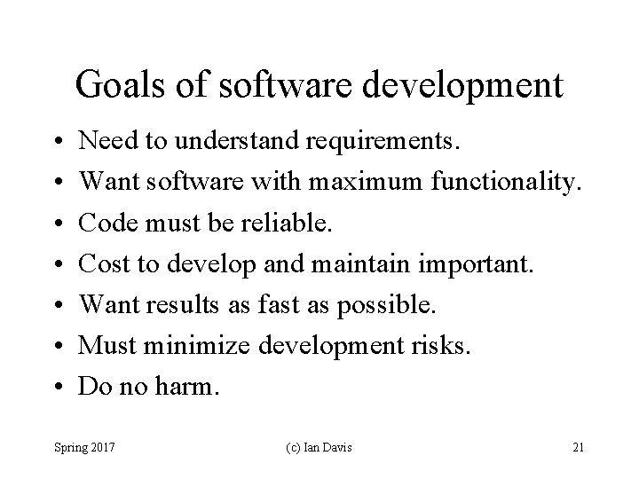 Goals of software development • • Need to understand requirements. Want software with maximum
