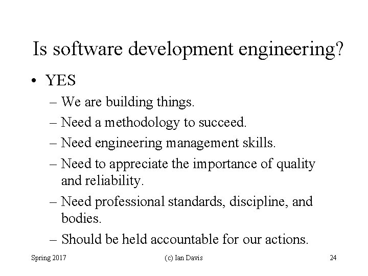 Is software development engineering? • YES – We are building things. – Need a