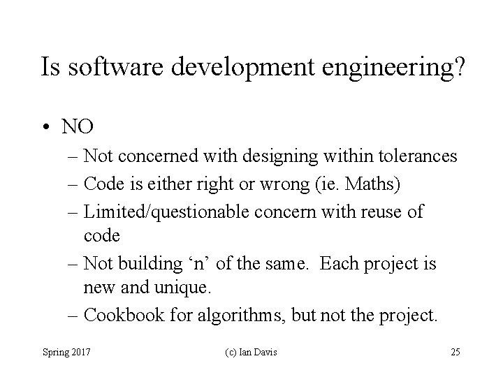 Is software development engineering? • NO – Not concerned with designing within tolerances –