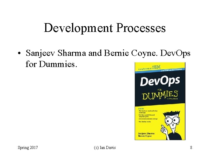 Development Processes • Sanjeev Sharma and Bernie Coyne. Dev. Ops for Dummies. Spring 2017