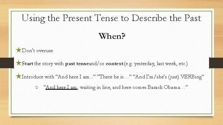 Using the Present Tense to Describe the Past When? ★Don’t overuse ★Start the story