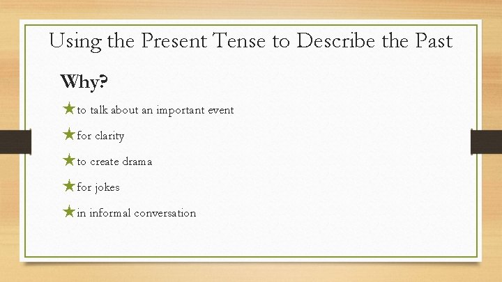 Using the Present Tense to Describe the Past Why? ★to talk about an important