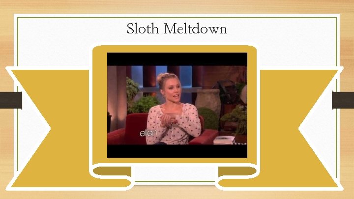 Sloth Meltdown 