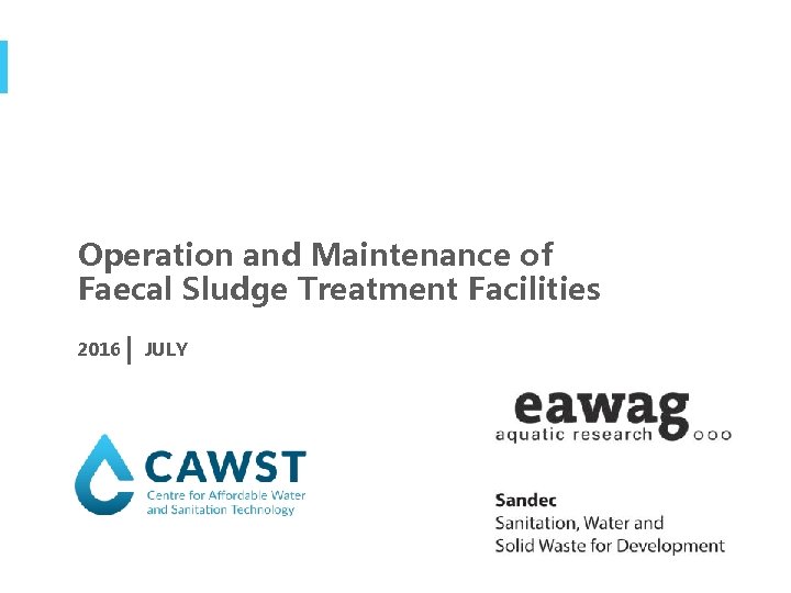 Operation and Maintenance of Faecal Sludge Treatment Facilities 2016 JULY 