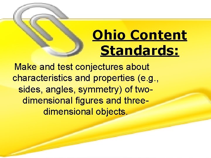 Ohio Content Standards: Make and test conjectures about characteristics and properties (e. g. ,